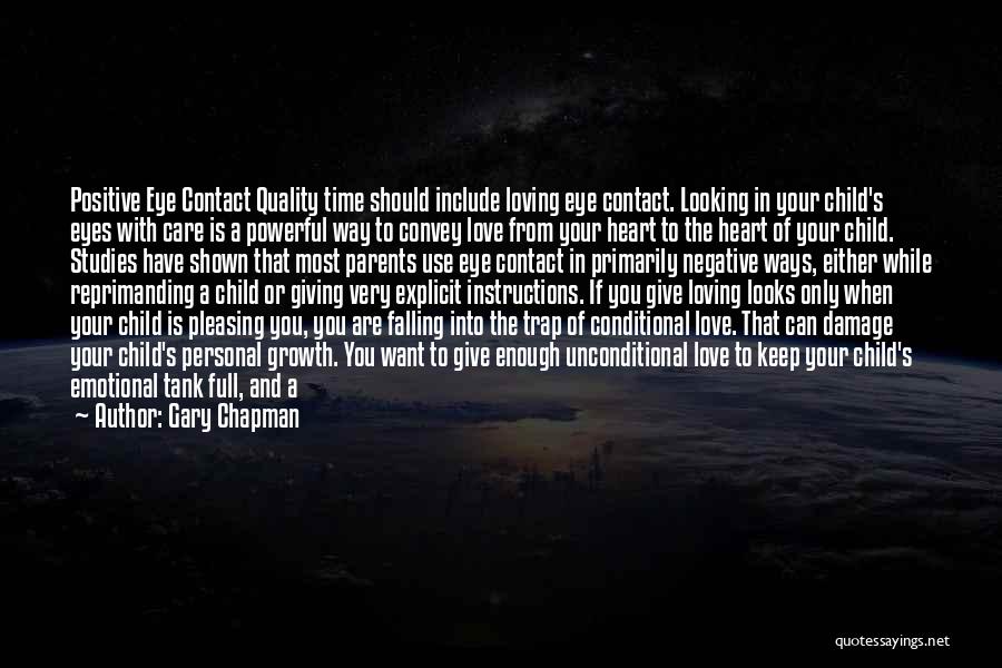 Gary Chapman Quotes: Positive Eye Contact Quality Time Should Include Loving Eye Contact. Looking In Your Child's Eyes With Care Is A Powerful