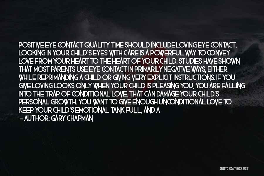 Gary Chapman Quotes: Positive Eye Contact Quality Time Should Include Loving Eye Contact. Looking In Your Child's Eyes With Care Is A Powerful