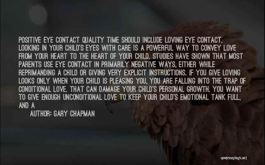 Gary Chapman Quotes: Positive Eye Contact Quality Time Should Include Loving Eye Contact. Looking In Your Child's Eyes With Care Is A Powerful
