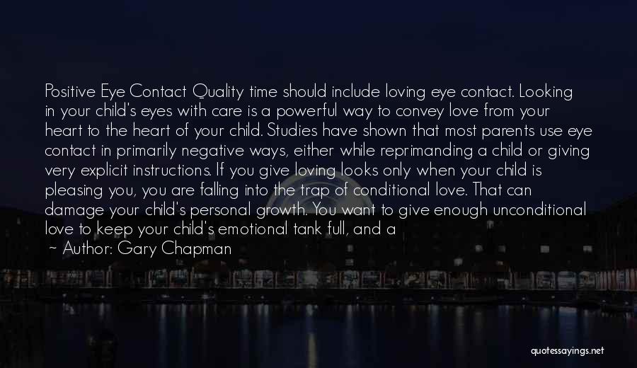 Gary Chapman Quotes: Positive Eye Contact Quality Time Should Include Loving Eye Contact. Looking In Your Child's Eyes With Care Is A Powerful