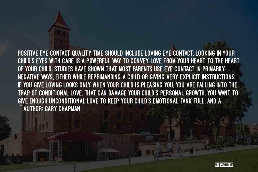 Gary Chapman Quotes: Positive Eye Contact Quality Time Should Include Loving Eye Contact. Looking In Your Child's Eyes With Care Is A Powerful