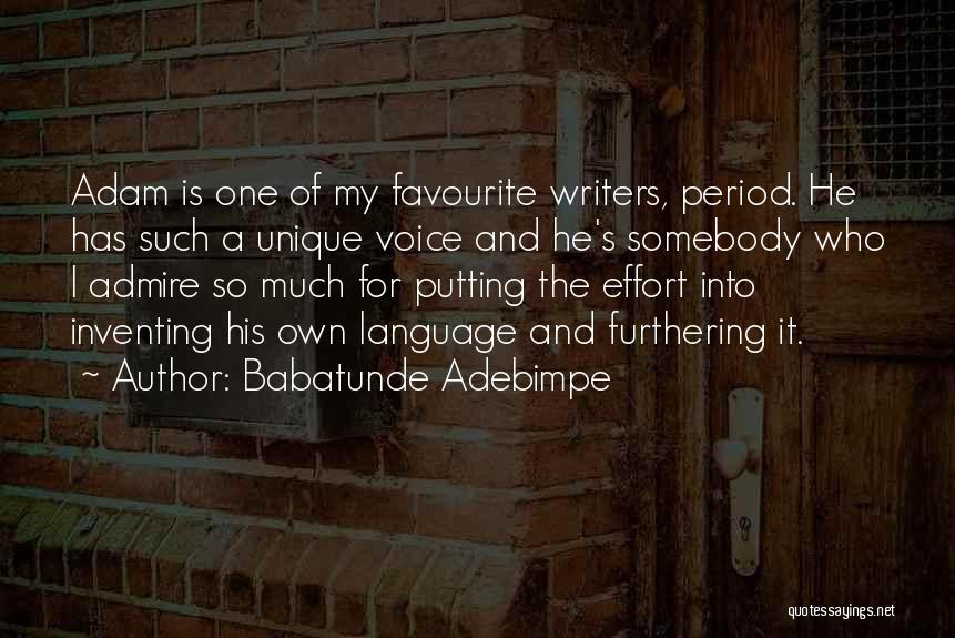 Babatunde Adebimpe Quotes: Adam Is One Of My Favourite Writers, Period. He Has Such A Unique Voice And He's Somebody Who I Admire