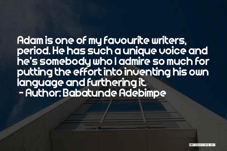 Babatunde Adebimpe Quotes: Adam Is One Of My Favourite Writers, Period. He Has Such A Unique Voice And He's Somebody Who I Admire