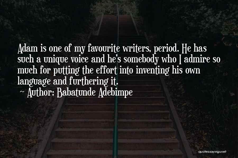 Babatunde Adebimpe Quotes: Adam Is One Of My Favourite Writers, Period. He Has Such A Unique Voice And He's Somebody Who I Admire