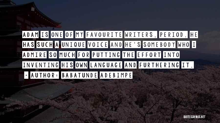 Babatunde Adebimpe Quotes: Adam Is One Of My Favourite Writers, Period. He Has Such A Unique Voice And He's Somebody Who I Admire