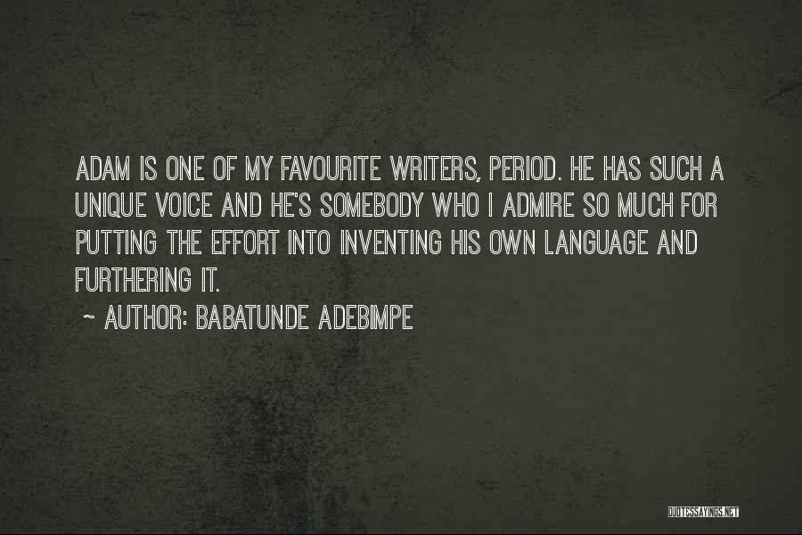 Babatunde Adebimpe Quotes: Adam Is One Of My Favourite Writers, Period. He Has Such A Unique Voice And He's Somebody Who I Admire