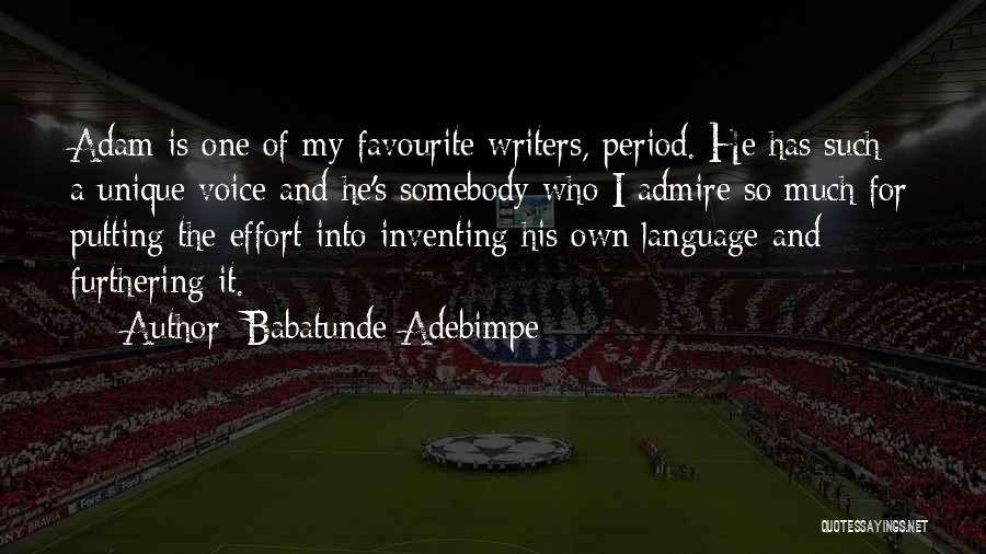 Babatunde Adebimpe Quotes: Adam Is One Of My Favourite Writers, Period. He Has Such A Unique Voice And He's Somebody Who I Admire