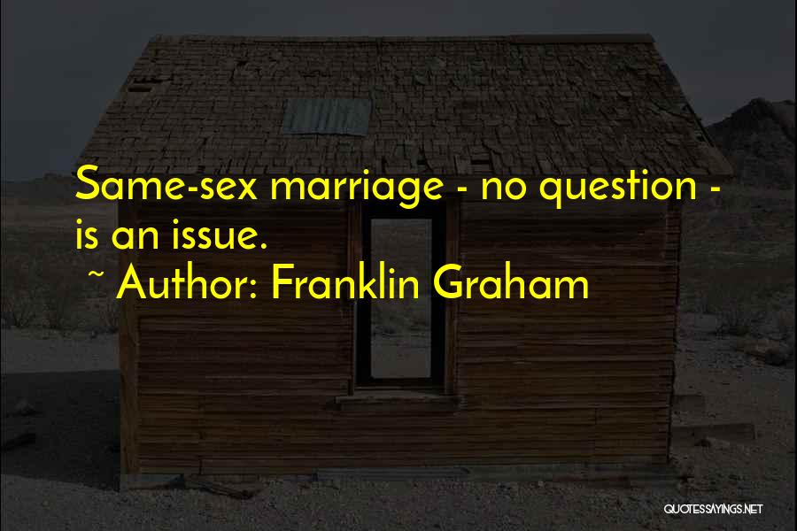 Franklin Graham Quotes: Same-sex Marriage - No Question - Is An Issue.