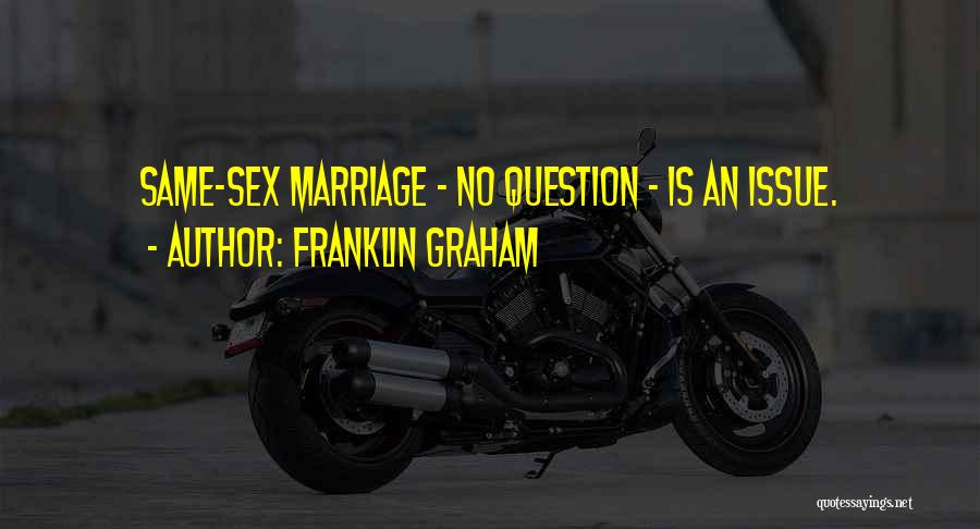 Franklin Graham Quotes: Same-sex Marriage - No Question - Is An Issue.