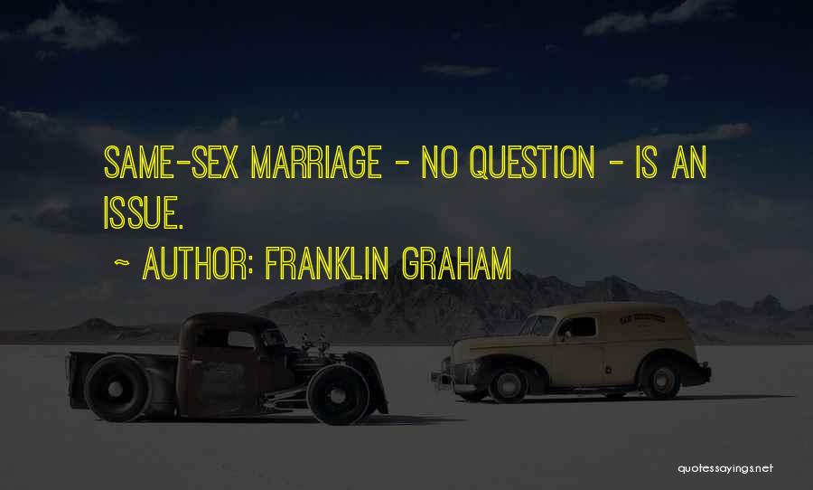 Franklin Graham Quotes: Same-sex Marriage - No Question - Is An Issue.