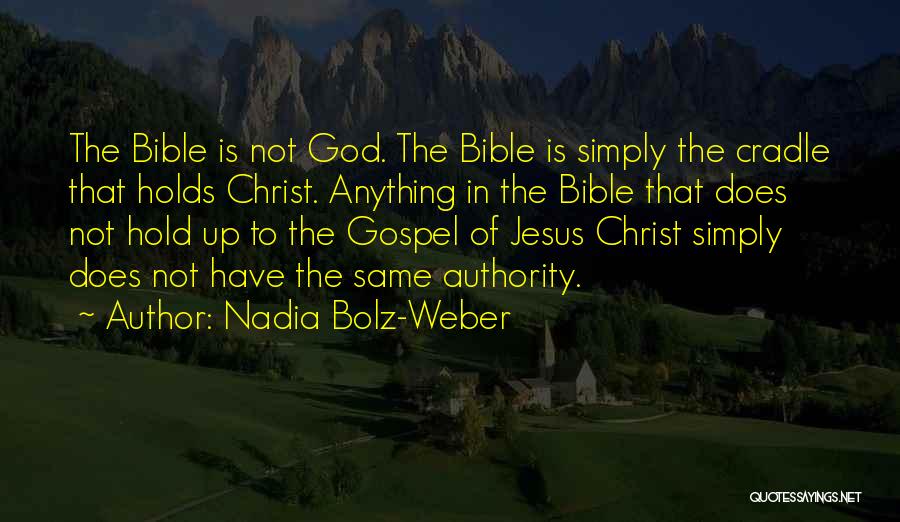 Nadia Bolz-Weber Quotes: The Bible Is Not God. The Bible Is Simply The Cradle That Holds Christ. Anything In The Bible That Does