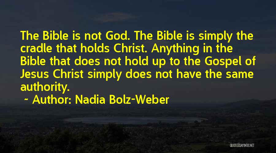 Nadia Bolz-Weber Quotes: The Bible Is Not God. The Bible Is Simply The Cradle That Holds Christ. Anything In The Bible That Does