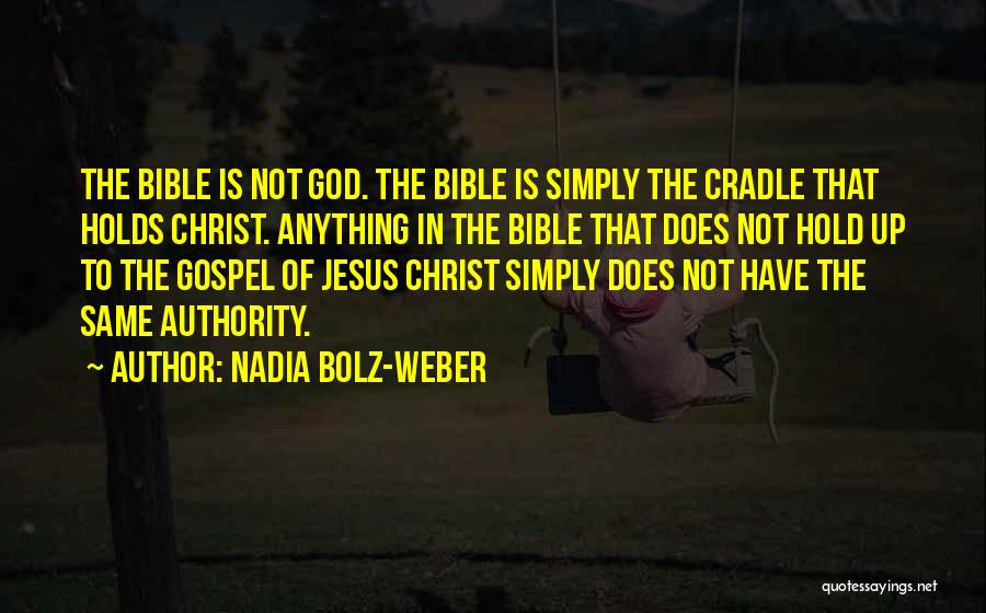 Nadia Bolz-Weber Quotes: The Bible Is Not God. The Bible Is Simply The Cradle That Holds Christ. Anything In The Bible That Does