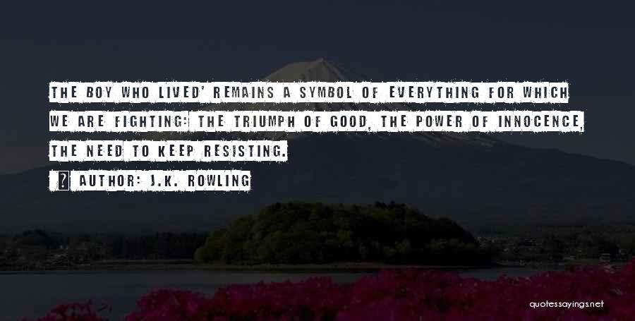 J.K. Rowling Quotes: The Boy Who Lived' Remains A Symbol Of Everything For Which We Are Fighting: The Triumph Of Good, The Power
