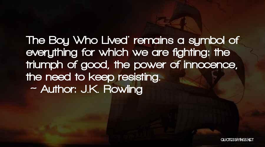 J.K. Rowling Quotes: The Boy Who Lived' Remains A Symbol Of Everything For Which We Are Fighting: The Triumph Of Good, The Power