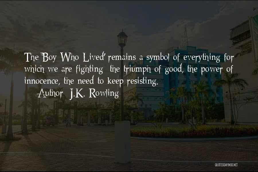 J.K. Rowling Quotes: The Boy Who Lived' Remains A Symbol Of Everything For Which We Are Fighting: The Triumph Of Good, The Power