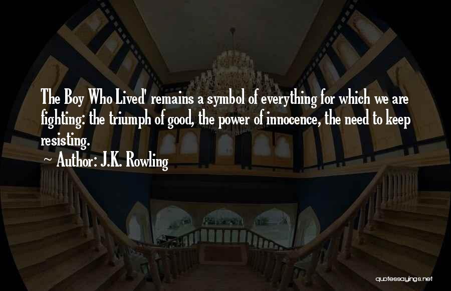 J.K. Rowling Quotes: The Boy Who Lived' Remains A Symbol Of Everything For Which We Are Fighting: The Triumph Of Good, The Power