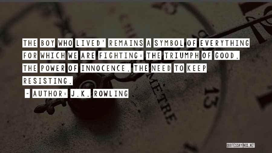 J.K. Rowling Quotes: The Boy Who Lived' Remains A Symbol Of Everything For Which We Are Fighting: The Triumph Of Good, The Power