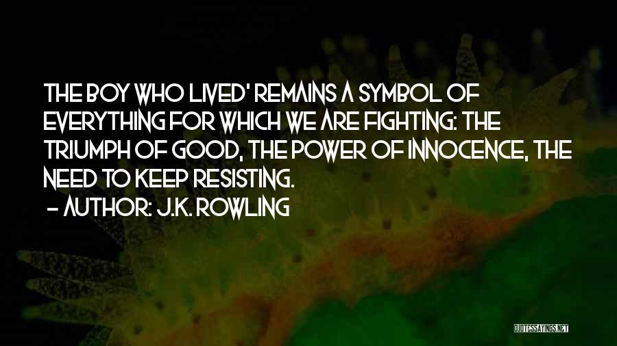 J.K. Rowling Quotes: The Boy Who Lived' Remains A Symbol Of Everything For Which We Are Fighting: The Triumph Of Good, The Power