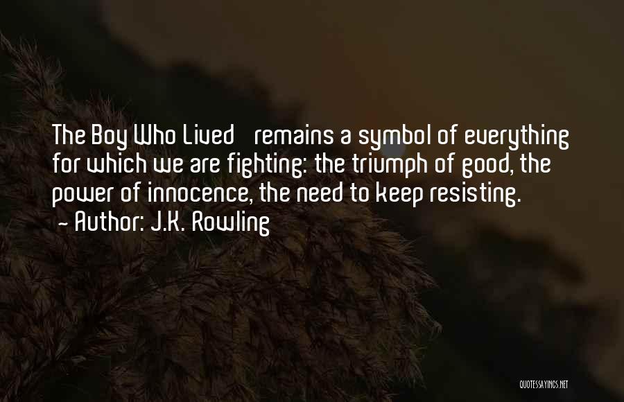 J.K. Rowling Quotes: The Boy Who Lived' Remains A Symbol Of Everything For Which We Are Fighting: The Triumph Of Good, The Power