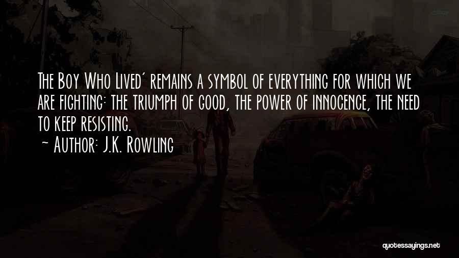 J.K. Rowling Quotes: The Boy Who Lived' Remains A Symbol Of Everything For Which We Are Fighting: The Triumph Of Good, The Power