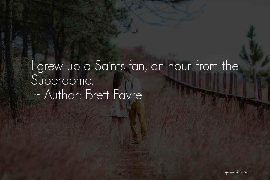 Brett Favre Quotes: I Grew Up A Saints Fan, An Hour From The Superdome.