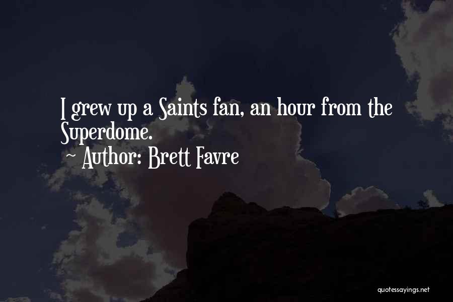 Brett Favre Quotes: I Grew Up A Saints Fan, An Hour From The Superdome.
