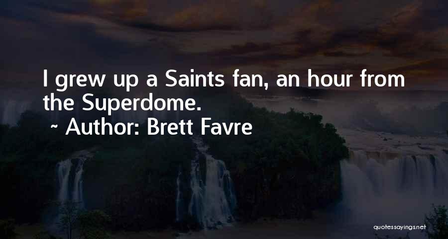 Brett Favre Quotes: I Grew Up A Saints Fan, An Hour From The Superdome.