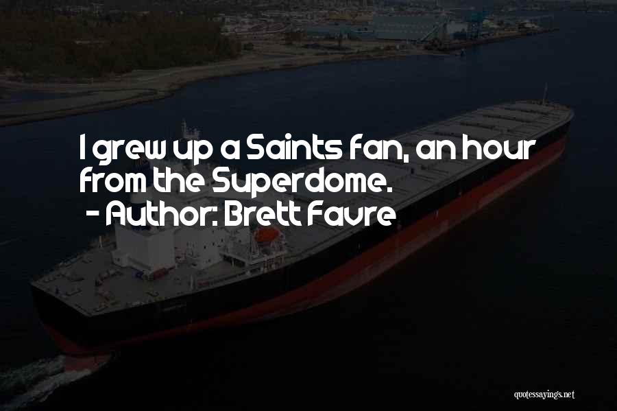 Brett Favre Quotes: I Grew Up A Saints Fan, An Hour From The Superdome.