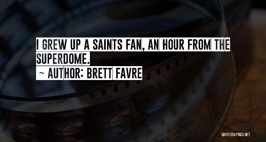 Brett Favre Quotes: I Grew Up A Saints Fan, An Hour From The Superdome.