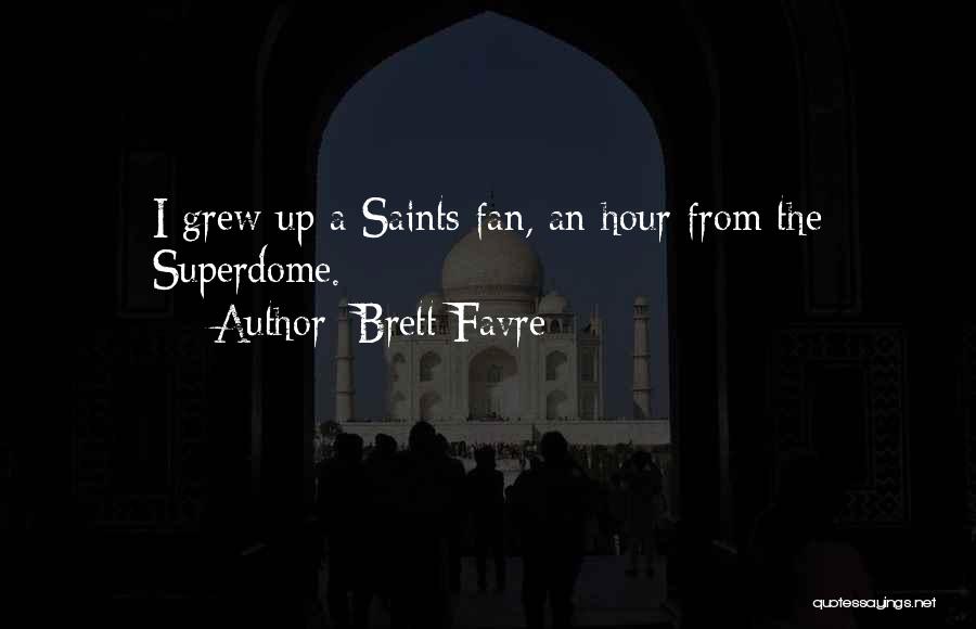 Brett Favre Quotes: I Grew Up A Saints Fan, An Hour From The Superdome.