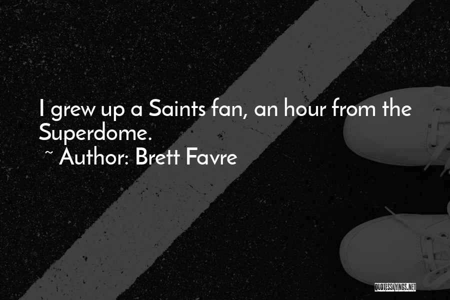 Brett Favre Quotes: I Grew Up A Saints Fan, An Hour From The Superdome.