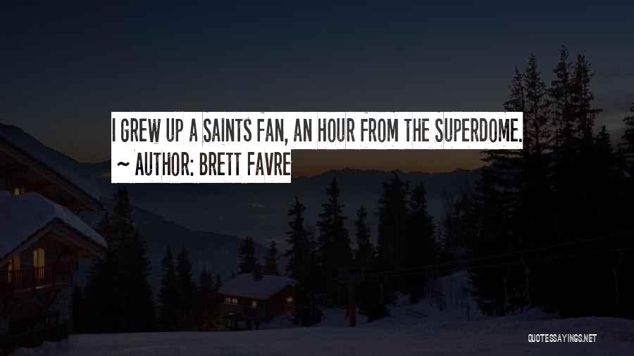 Brett Favre Quotes: I Grew Up A Saints Fan, An Hour From The Superdome.