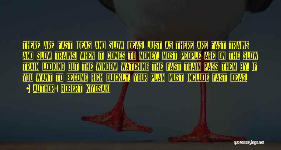 Robert Kiyosaki Quotes: There Are Fast Ideas And Slow Ideas, Just As There Are Fast Trains And Slow Trains. When It Comes To
