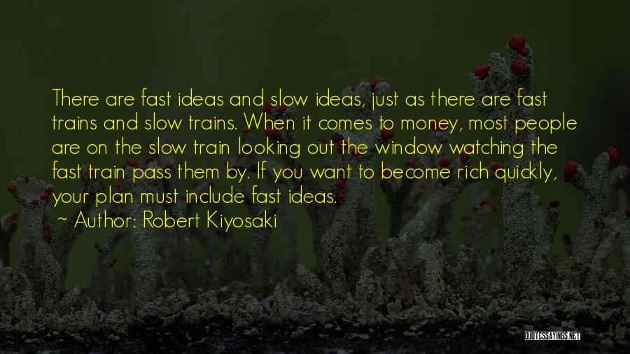 Robert Kiyosaki Quotes: There Are Fast Ideas And Slow Ideas, Just As There Are Fast Trains And Slow Trains. When It Comes To