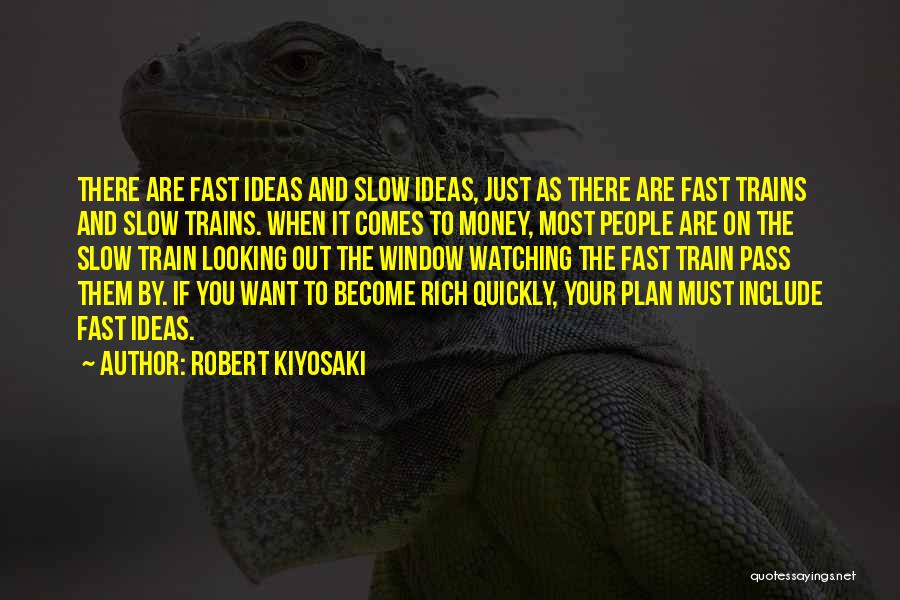 Robert Kiyosaki Quotes: There Are Fast Ideas And Slow Ideas, Just As There Are Fast Trains And Slow Trains. When It Comes To