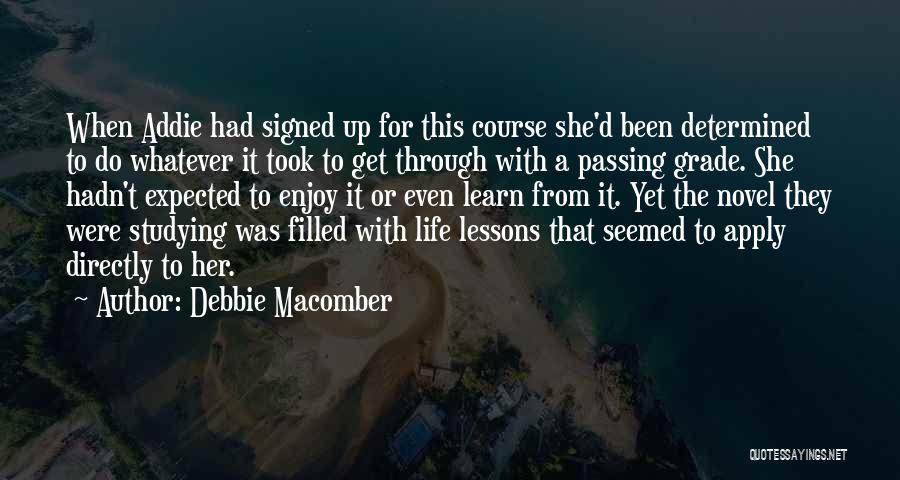 Debbie Macomber Quotes: When Addie Had Signed Up For This Course She'd Been Determined To Do Whatever It Took To Get Through With