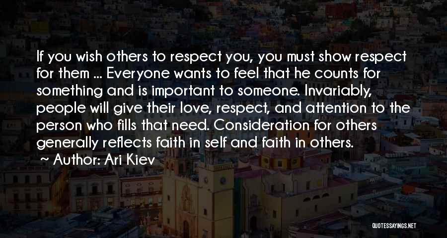 Ari Kiev Quotes: If You Wish Others To Respect You, You Must Show Respect For Them ... Everyone Wants To Feel That He