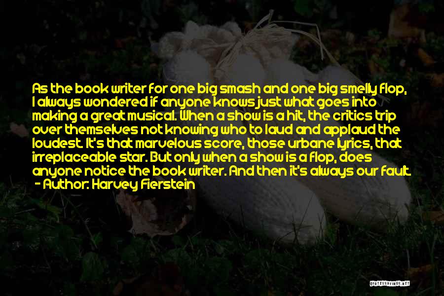 Harvey Fierstein Quotes: As The Book Writer For One Big Smash And One Big Smelly Flop, I Always Wondered If Anyone Knows Just