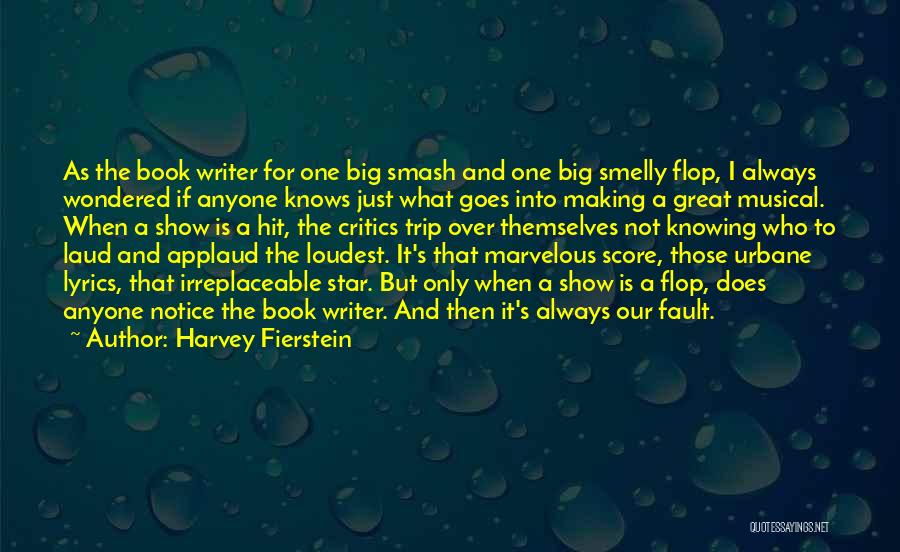 Harvey Fierstein Quotes: As The Book Writer For One Big Smash And One Big Smelly Flop, I Always Wondered If Anyone Knows Just