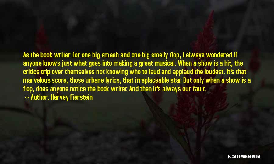 Harvey Fierstein Quotes: As The Book Writer For One Big Smash And One Big Smelly Flop, I Always Wondered If Anyone Knows Just