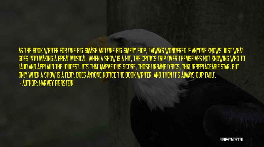 Harvey Fierstein Quotes: As The Book Writer For One Big Smash And One Big Smelly Flop, I Always Wondered If Anyone Knows Just