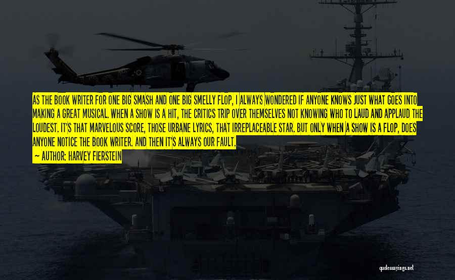 Harvey Fierstein Quotes: As The Book Writer For One Big Smash And One Big Smelly Flop, I Always Wondered If Anyone Knows Just