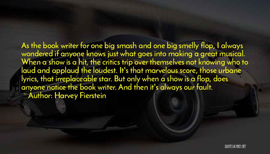 Harvey Fierstein Quotes: As The Book Writer For One Big Smash And One Big Smelly Flop, I Always Wondered If Anyone Knows Just