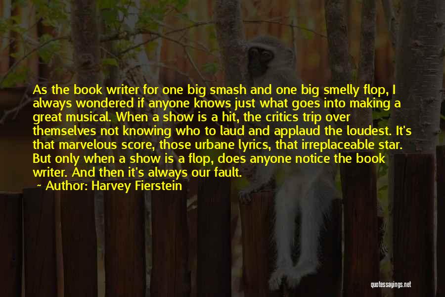 Harvey Fierstein Quotes: As The Book Writer For One Big Smash And One Big Smelly Flop, I Always Wondered If Anyone Knows Just