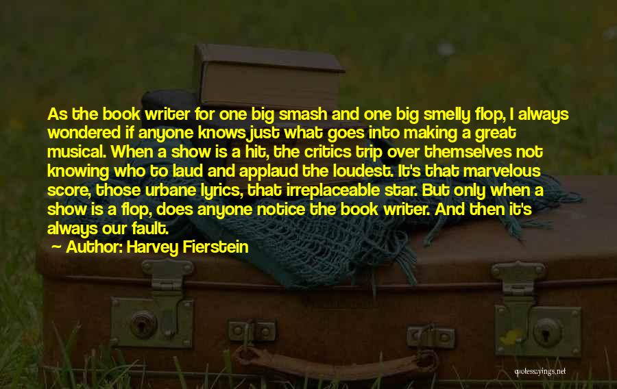 Harvey Fierstein Quotes: As The Book Writer For One Big Smash And One Big Smelly Flop, I Always Wondered If Anyone Knows Just