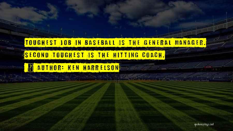 Ken Harrelson Quotes: Toughest Job In Baseball Is The General Manager. Second Toughest Is The Hitting Coach.