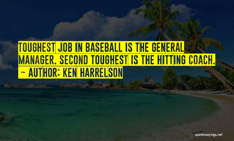 Ken Harrelson Quotes: Toughest Job In Baseball Is The General Manager. Second Toughest Is The Hitting Coach.