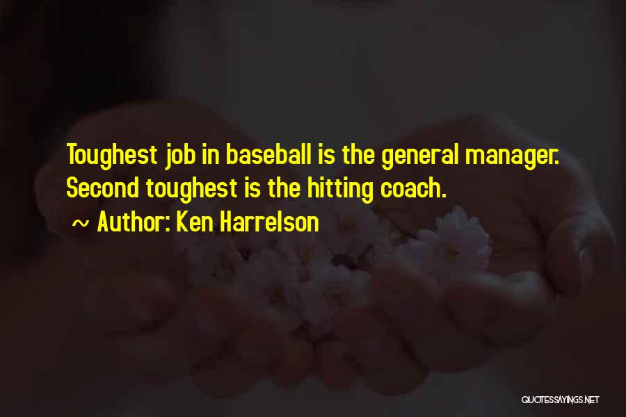 Ken Harrelson Quotes: Toughest Job In Baseball Is The General Manager. Second Toughest Is The Hitting Coach.