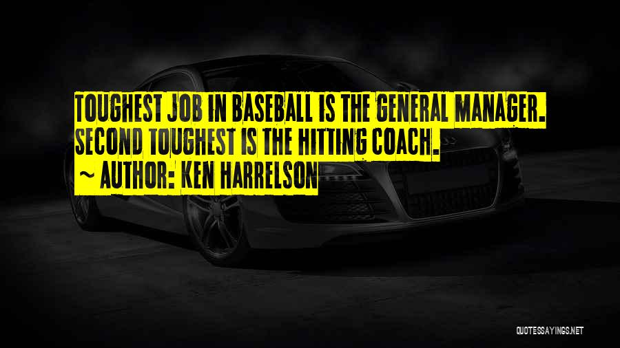 Ken Harrelson Quotes: Toughest Job In Baseball Is The General Manager. Second Toughest Is The Hitting Coach.